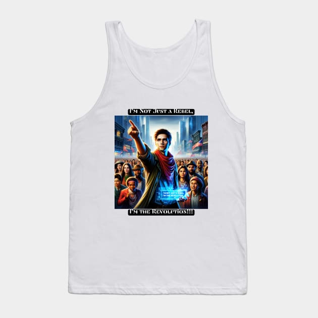 I'm Not Just a Rebel, I'm the Revolution Tank Top by St01k@